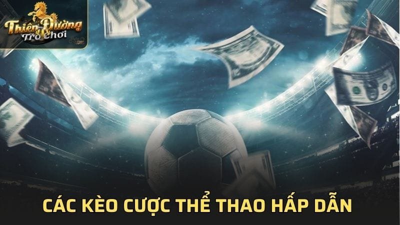 Các kèo cược thể thao hấp dẫn