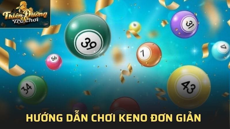 Hướng dẫn chơi Keno đơn giản tại TDTC